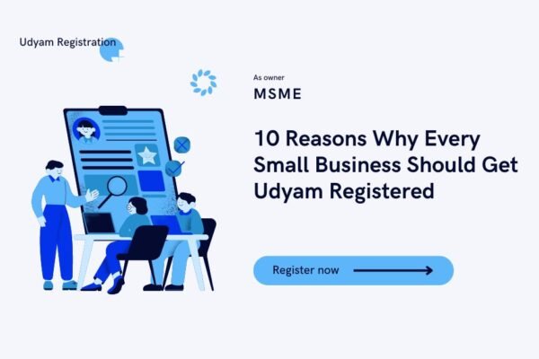 10 Reasons Why Every Small Business Should Get Udyam Registered