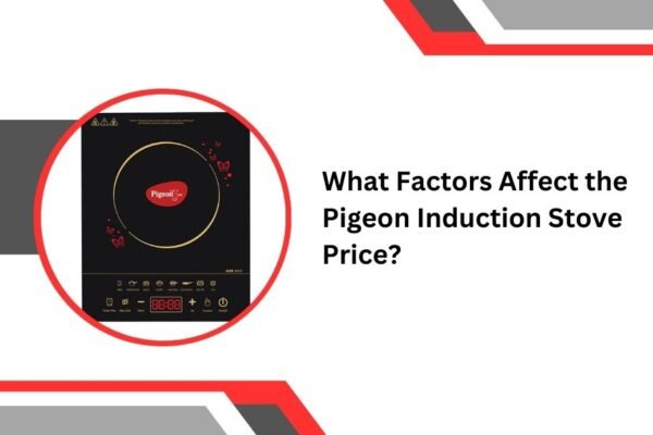 What Factors Affect the Pigeon Induction Stove Price? Pigeon Induction Stove Price