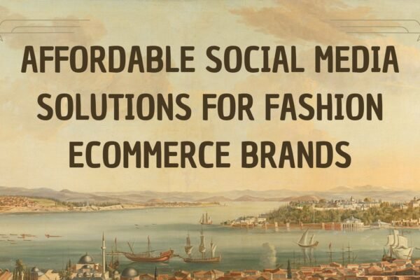 Affordable Social Media Solutions for Fashion eCommerce Brands