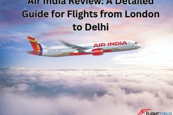 Air India Review: A Detailed Guide for Flights from London to Delhi