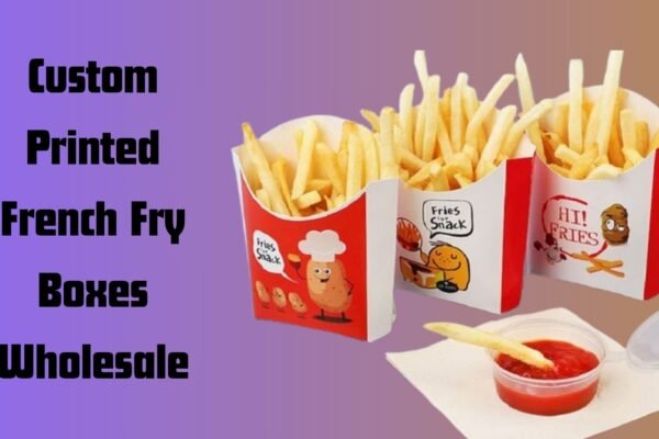 Creative Ideas For Designing Your Custom French Fry Boxes