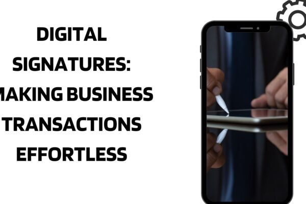 Digital signatures: Making Business Transactions Effortless