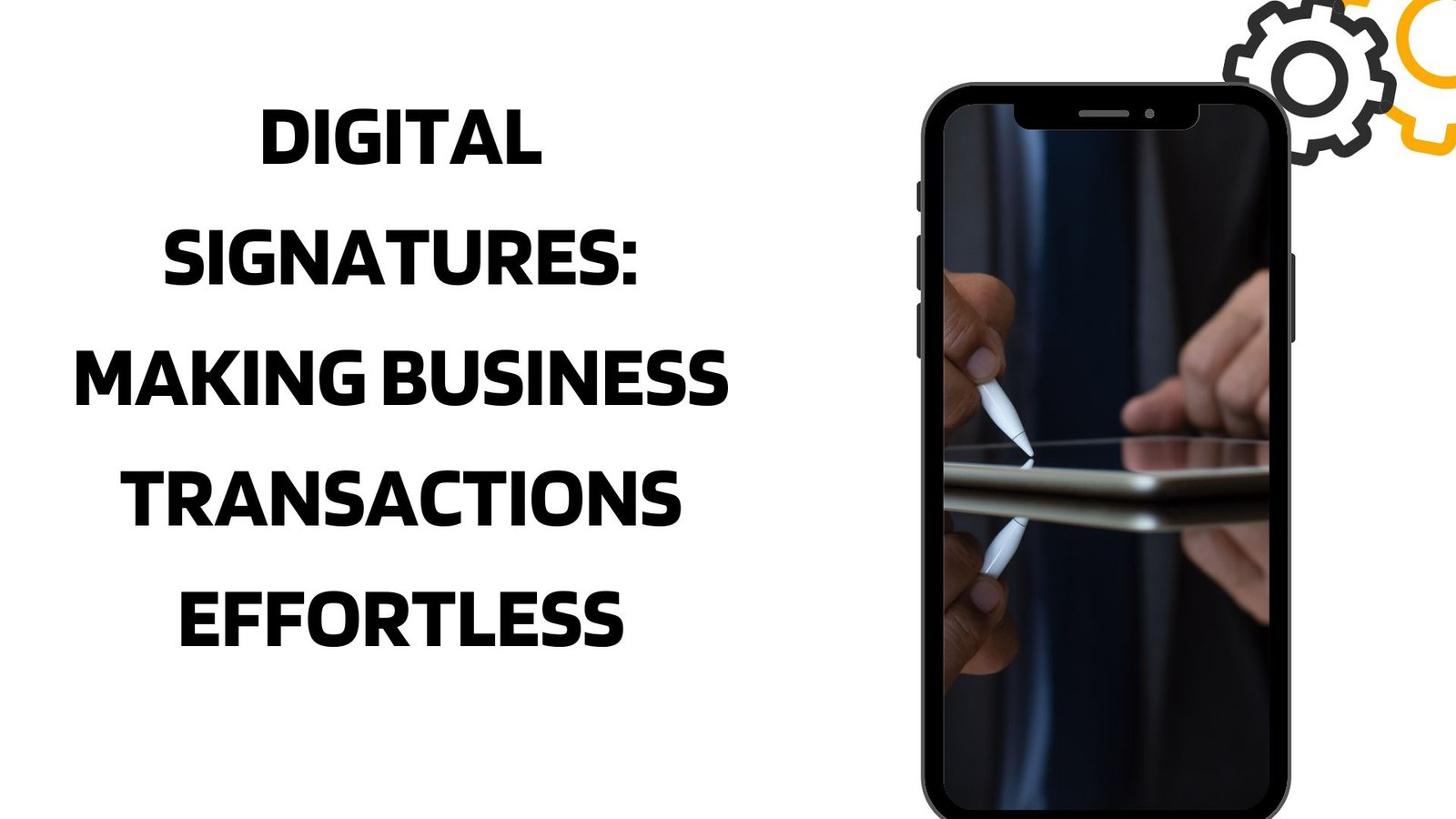 Digital signatures: Making Business Transactions Effortless