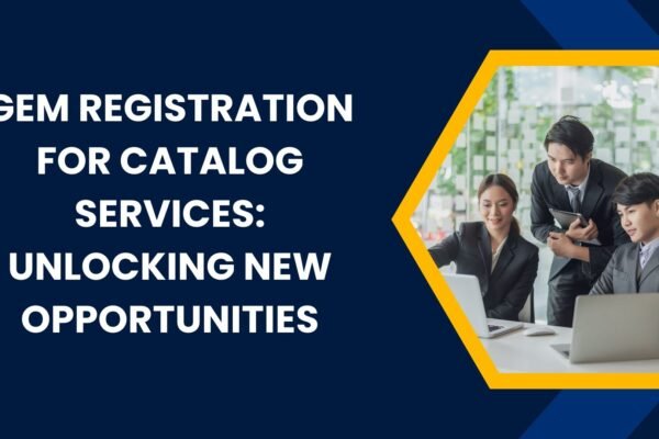 GeM Registration for Catalog Services Unlocking New Opportunities