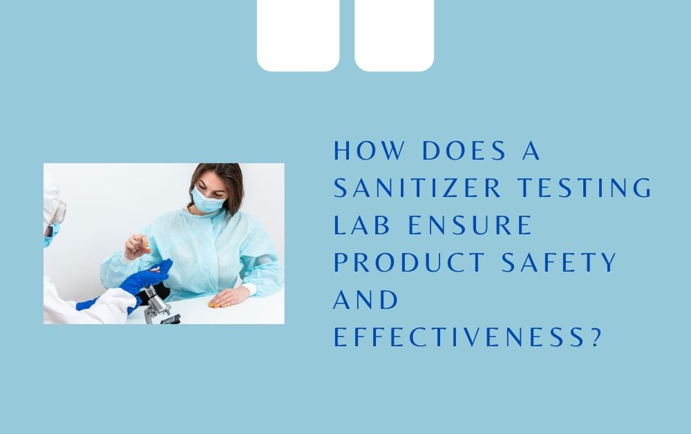 How Does a Sanitizer Testing Lab Ensure Product Safety and Effectiveness