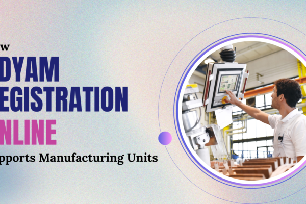 How Udyam Registration Online Supports Manufacturing Units