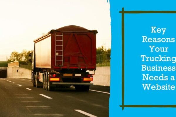 Key Reasons Your Trucking Business Needs a Website