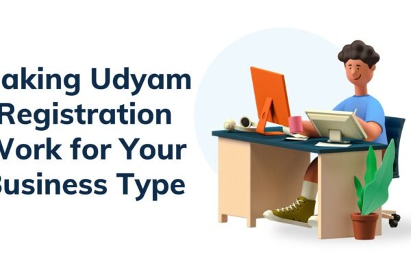 Making Udyam Registration Work for Your Business Type