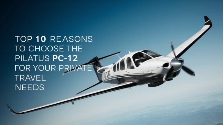 Top 10 Reasons to Choose the Pilatus PC-12 for Your Private Travel Needs
