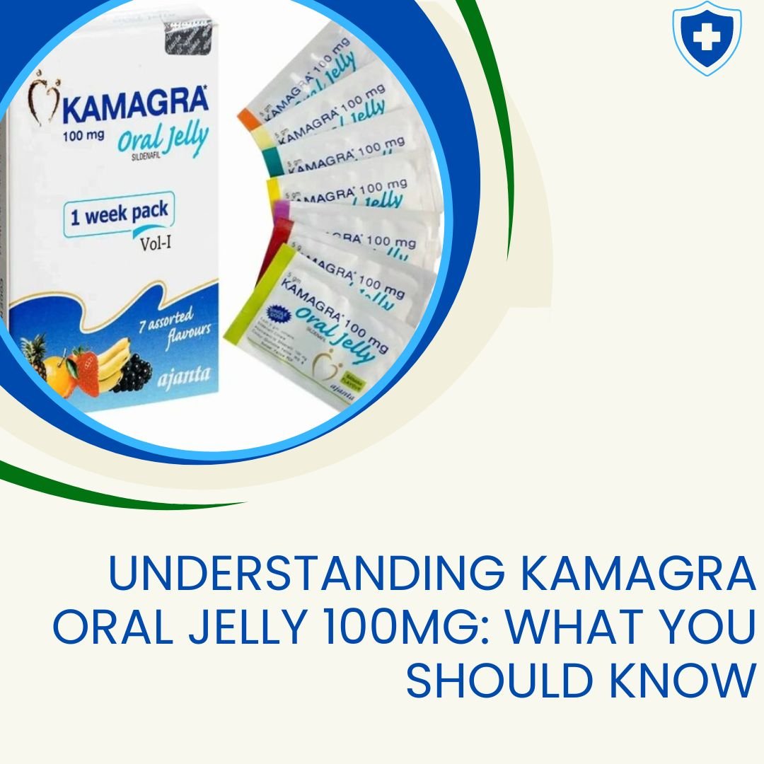 _Understanding Kamagra Oral Jelly 100mg What You Should Know