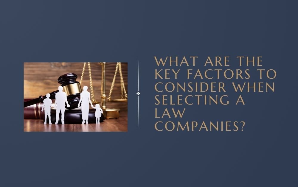 What Are the Key Factors to Consider When Selecting a law companies