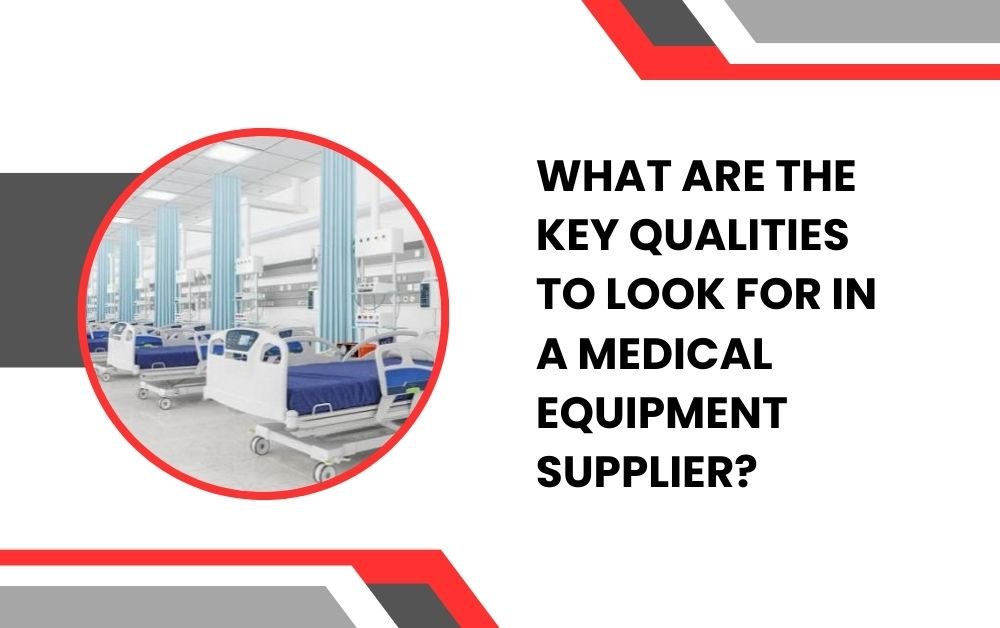 What Are the Key Qualities to Look for in a Medical Equipment Supplier