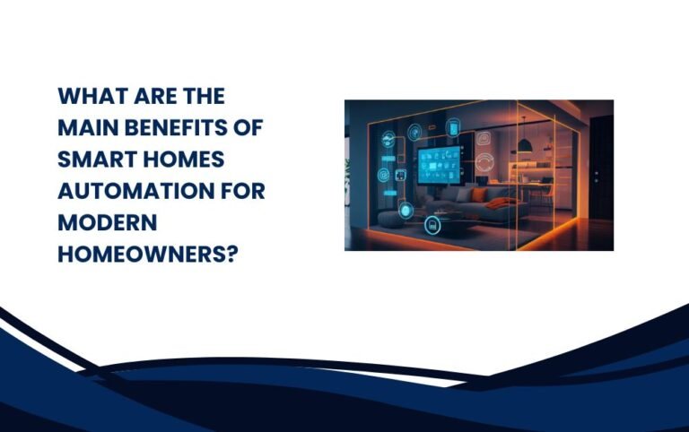 What Are the Main Benefits of Smart Homes Automation for Modern Homeowners