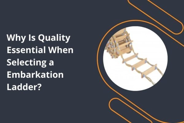 Why Is Quality Essential When Selecting a Embarkation Ladder